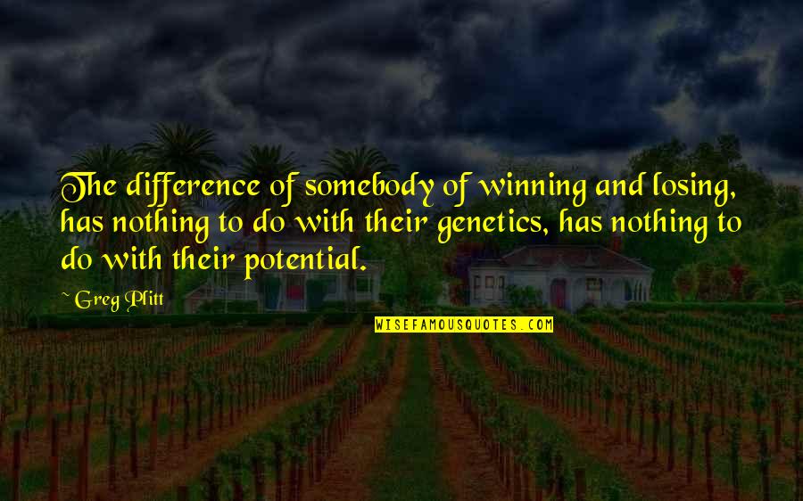 Ignoramus Et Ignorabimus Quotes By Greg Plitt: The difference of somebody of winning and losing,
