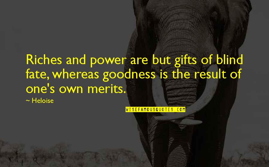 Ignorance Amuses Quotes By Heloise: Riches and power are but gifts of blind