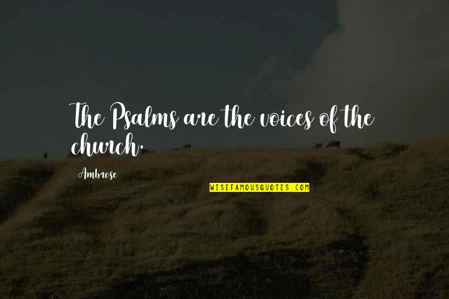 Ignorance And Bigotry Quotes By Ambrose: The Psalms are the voices of the church. Ignorance And Bigotry Quotes By Ambrose: The Psalms are the voices of the church.