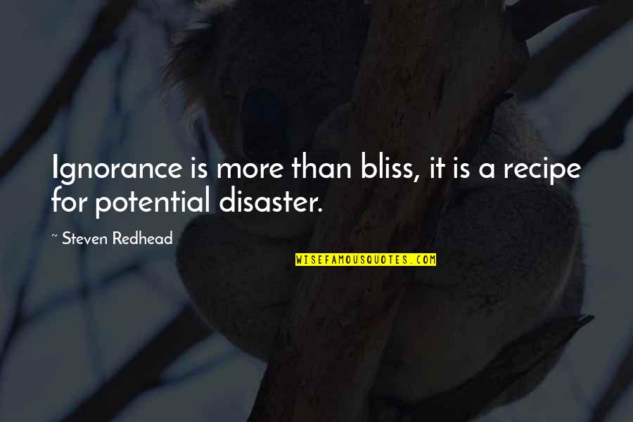 Ignorance And Bliss Quotes By Steven Redhead: Ignorance is more than bliss, it is a