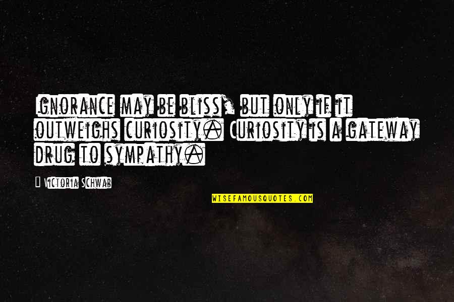 Ignorance And Bliss Quotes By Victoria Schwab: Ignorance may be bliss, but only if it
