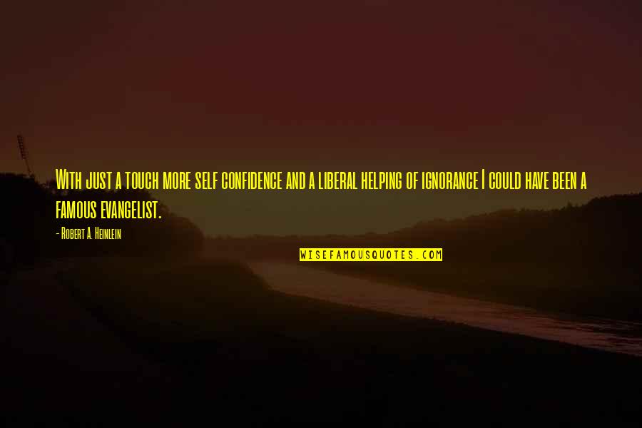 Ignorance And Confidence Quotes By Robert A. Heinlein: With just a touch more self confidence and