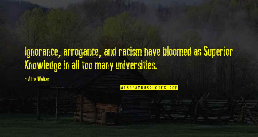 Ignorance And Education Quotes By Alice Walker: Ignorance, arrogance, and racism have bloomed as Superior