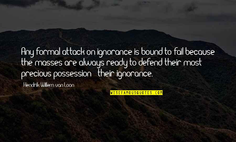 Ignorance And Education Quotes By Hendrik Willem Van Loon: Any formal attack on ignorance is bound to