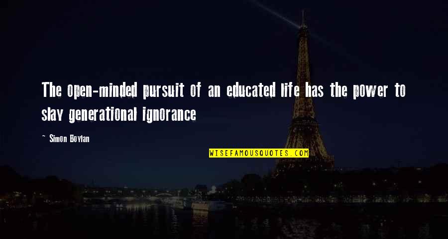 Ignorance And Education Quotes By Simon Boylan: The open-minded pursuit of an educated life has