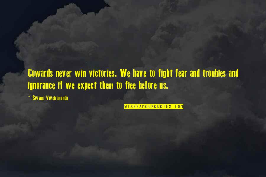 Ignorance And Fear Quotes By Swami Vivekananda: Cowards never win victories. We have to fight