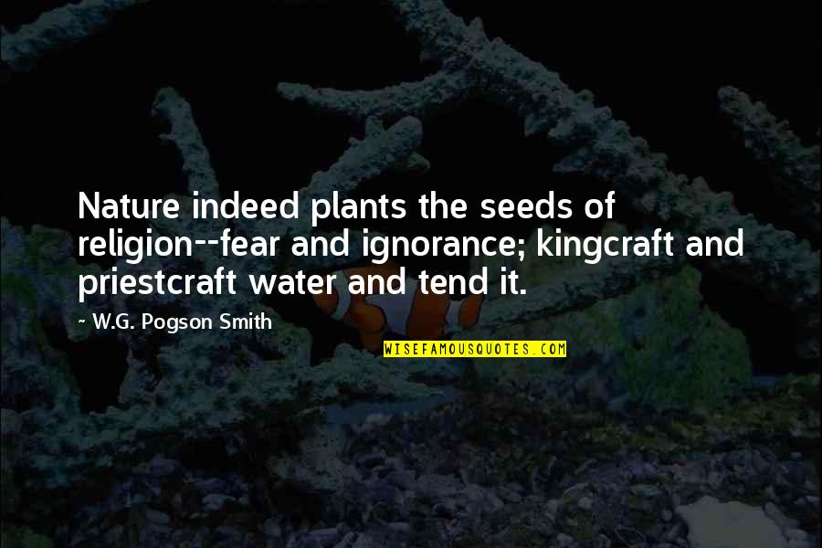 Ignorance And Fear Quotes By W.G. Pogson Smith: Nature indeed plants the seeds of religion--fear and