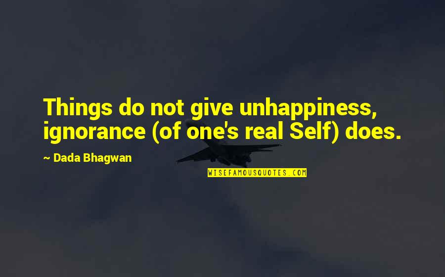 Ignorance And Happiness Quotes By Dada Bhagwan: Things do not give unhappiness, ignorance (of one's