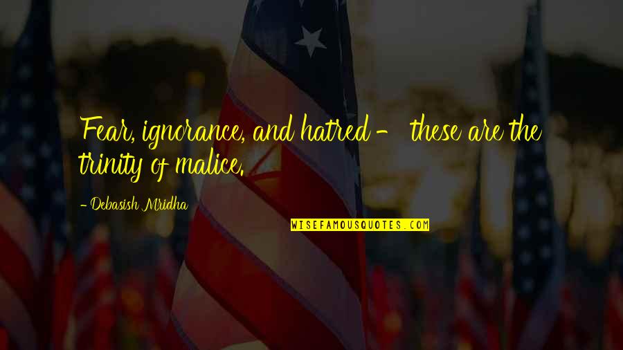Ignorance And Happiness Quotes By Debasish Mridha: Fear, ignorance, and hatred - these are the