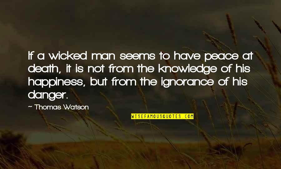 Ignorance And Happiness Quotes By Thomas Watson: If a wicked man seems to have peace