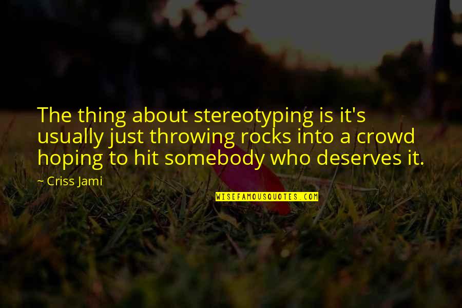 Ignorance And Innocence Quotes By Criss Jami: The thing about stereotyping is it's usually just