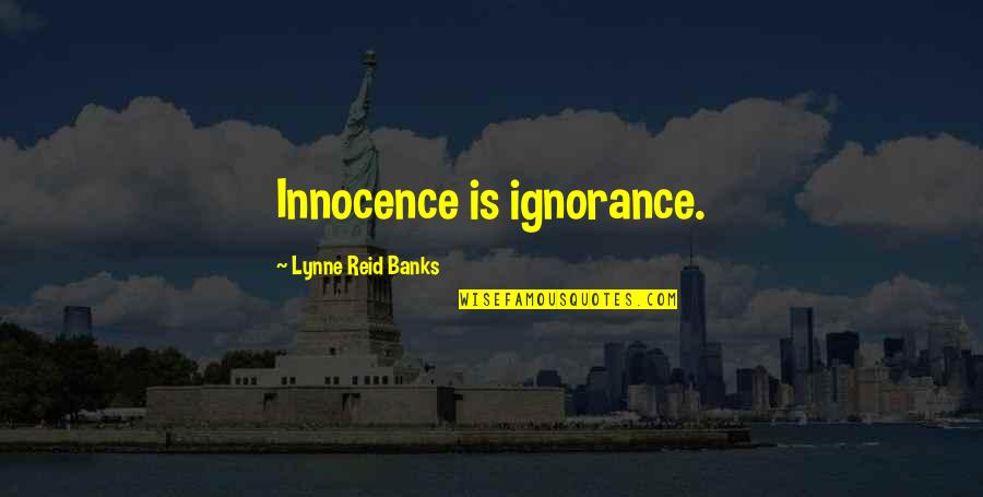 Ignorance And Innocence Quotes By Lynne Reid Banks: Innocence is ignorance.