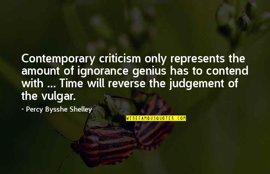 Ignorance And Judgement Quotes By Percy Bysshe Shelley: Contemporary criticism only represents the amount of ignorance