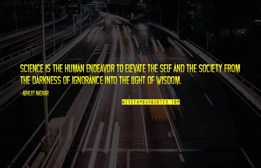 Ignorance And Knowledge Quotes By Abhijit Naskar: Science is the human endeavor to elevate the