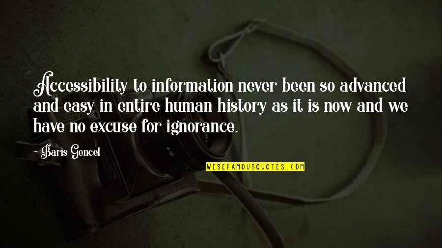 Ignorance And Knowledge Quotes By Baris Gencel: Accessibility to information never been so advanced and