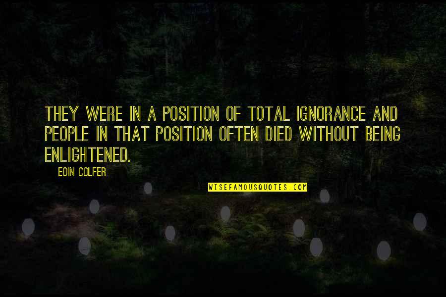 Ignorance And Knowledge Quotes By Eoin Colfer: They were in a position of total ignorance