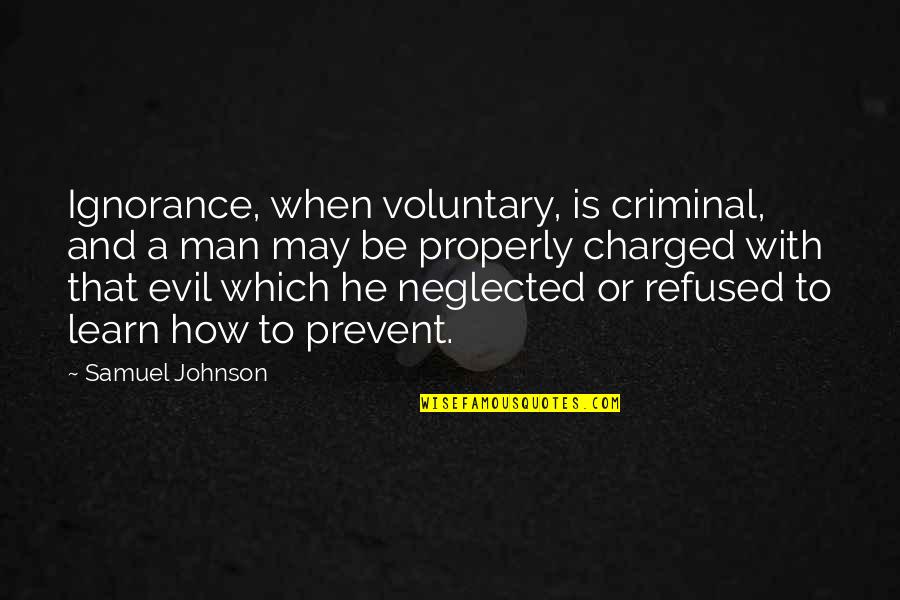 Ignorance And Knowledge Quotes By Samuel Johnson: Ignorance, when voluntary, is criminal, and a man