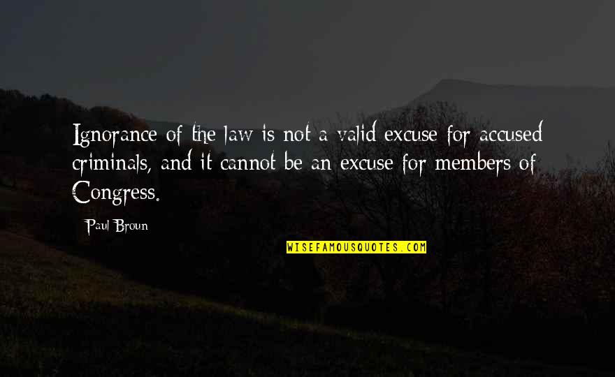 Ignorance And Law Quotes By Paul Broun: Ignorance of the law is not a valid