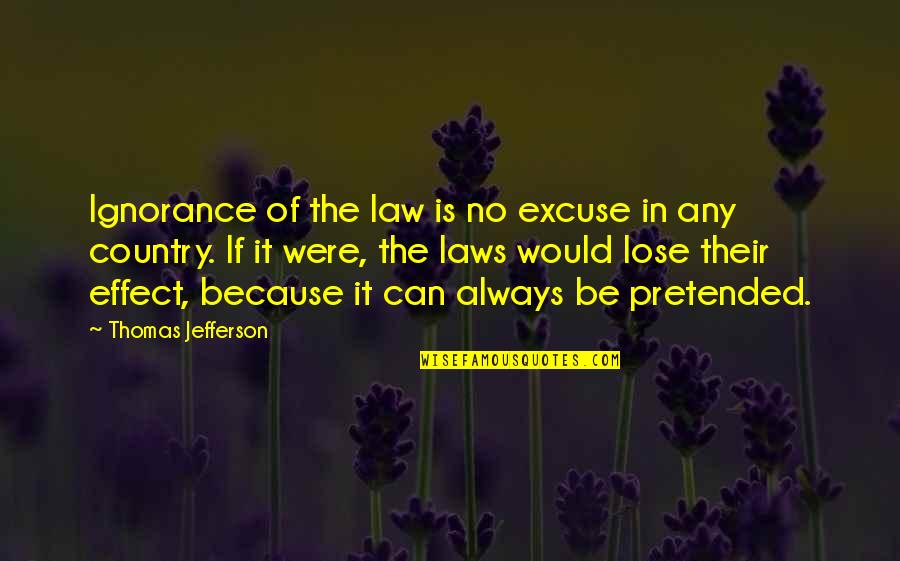 Ignorance And Law Quotes By Thomas Jefferson: Ignorance of the law is no excuse in