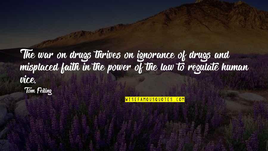 Ignorance And Law Quotes By Tom Feiling: The war on drugs thrives on ignorance of