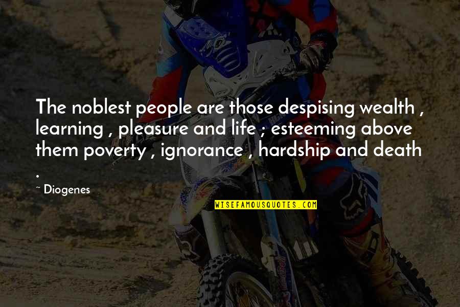 Ignorance And Poverty Quotes By Diogenes: The noblest people are those despising wealth ,