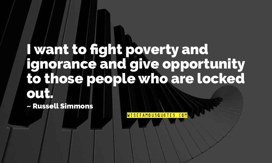 Ignorance And Poverty Quotes By Russell Simmons: I want to fight poverty and ignorance and