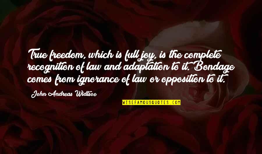 Ignorance And Religion Quotes By John Andreas Widtsoe: True freedom, which is full joy, is the