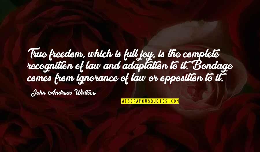 Ignorance And Religion Quotes By John Andreas Widtsoe: True freedom, which is full joy, is the