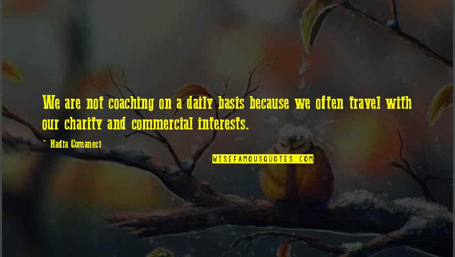 Ignorance And The Law Quotes By Nadia Comaneci: We are not coaching on a daily basis Ignorance And The Law Quotes By Nadia Comaneci: We are not coaching on a daily basis