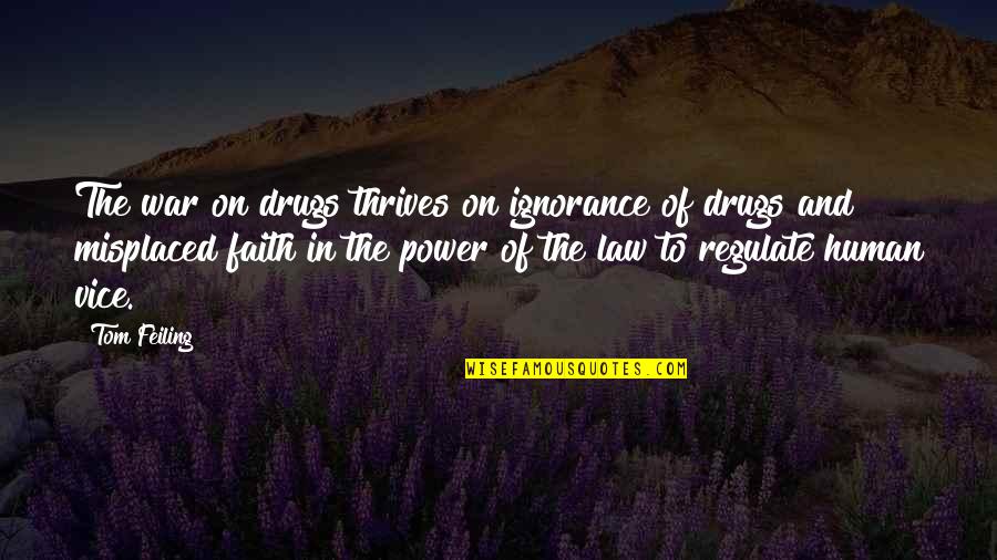 Ignorance And The Law Quotes By Tom Feiling: The war on drugs thrives on ignorance of