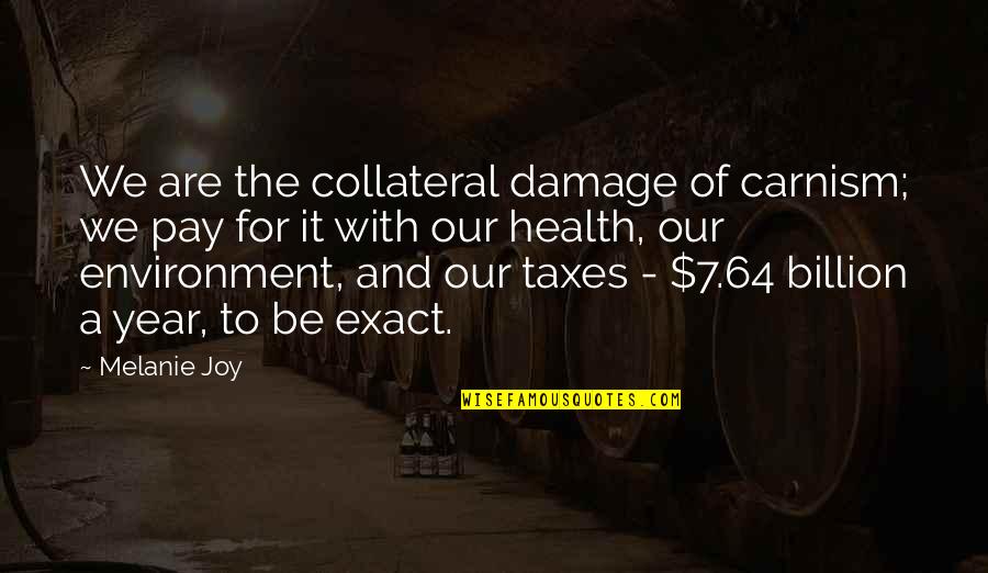 Ignorance Famous Quotes By Melanie Joy: We are the collateral damage of carnism; we