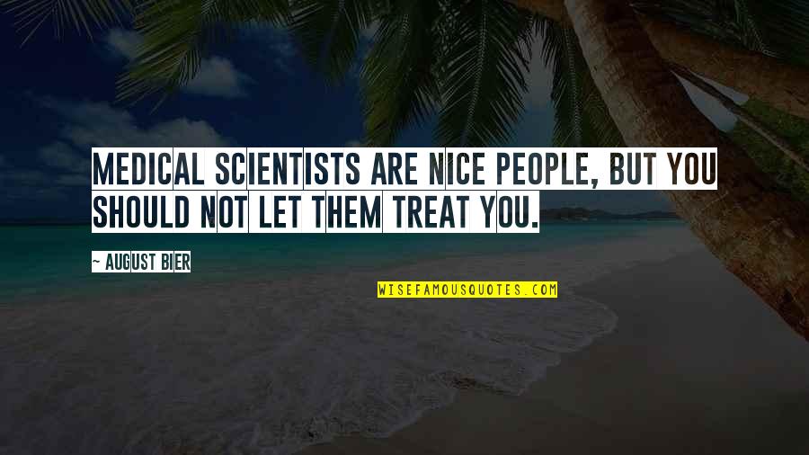 Ignorance For Facebook Quotes By August Bier: Medical scientists are nice people, but you should