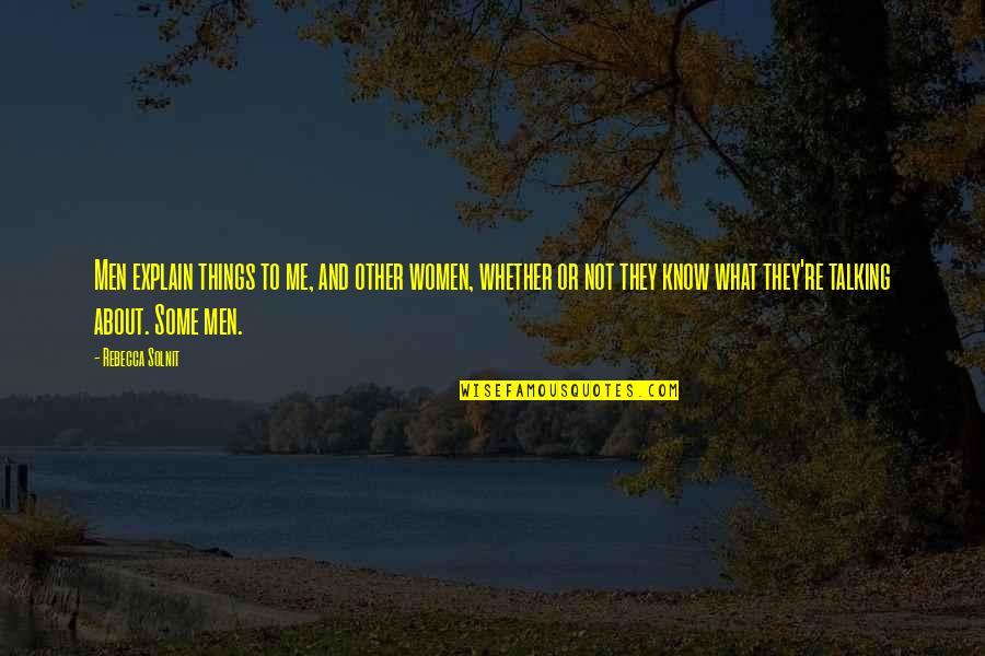 Ignorance In Friendship Quotes By Rebecca Solnit: Men explain things to me, and other women, Ignorance In Friendship Quotes By Rebecca Solnit: Men explain things to me, and other women,