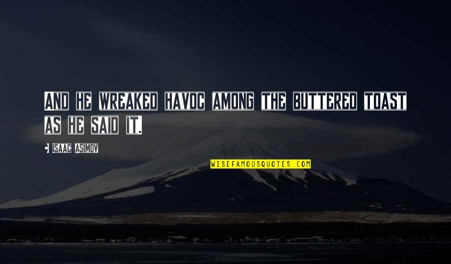 Ignorance In Islam Quotes By Isaac Asimov: And he wreaked havoc among the buttered toast Ignorance In Islam Quotes By Isaac Asimov: And he wreaked havoc among the buttered toast
