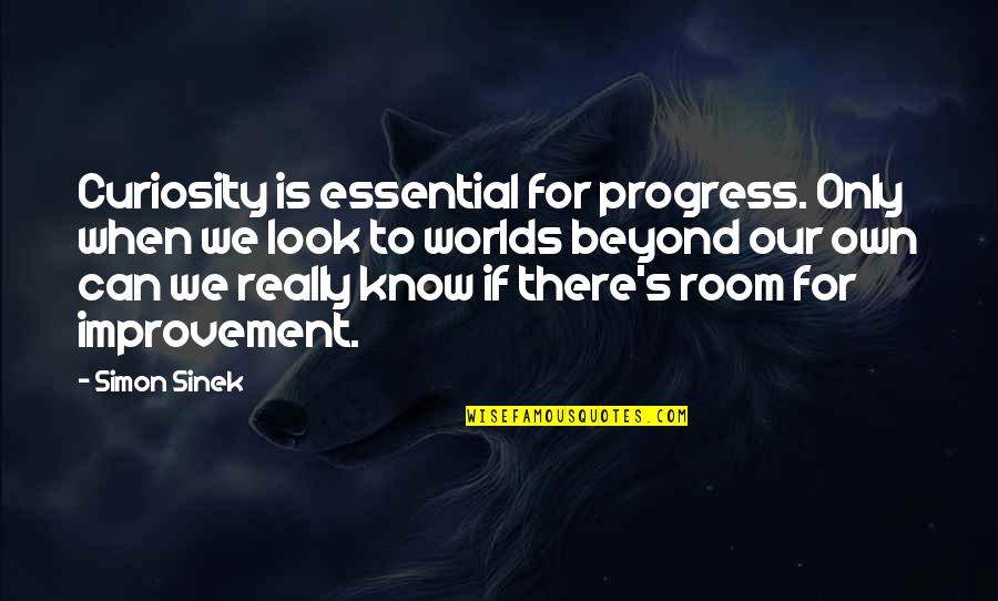 Ignorance In Relationship Quotes By Simon Sinek: Curiosity is essential for progress. Only when we