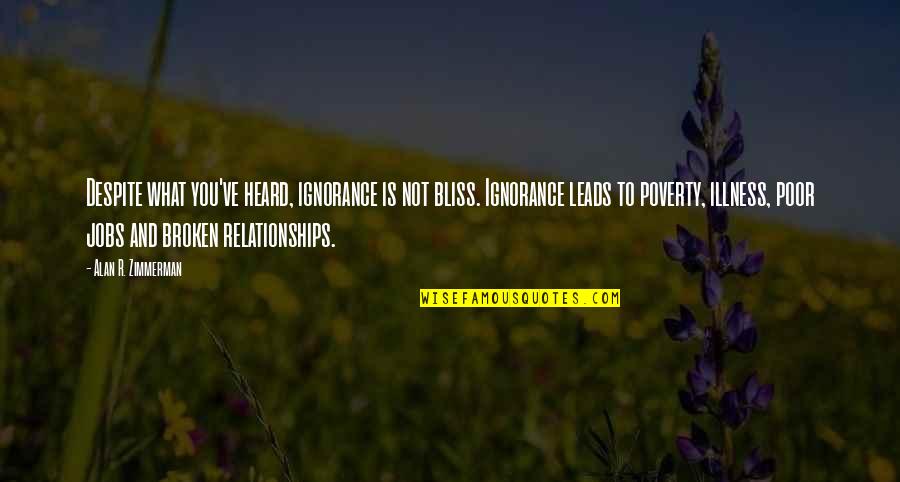 Ignorance In Relationships Quotes By Alan R. Zimmerman: Despite what you've heard, ignorance is not bliss.