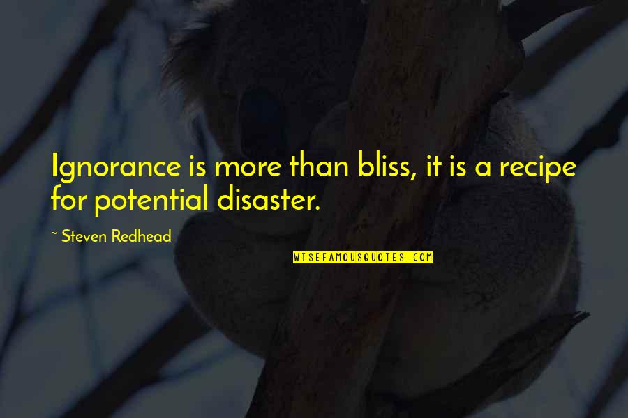 Ignorance Is A Bliss Quotes By Steven Redhead: Ignorance is more than bliss, it is a