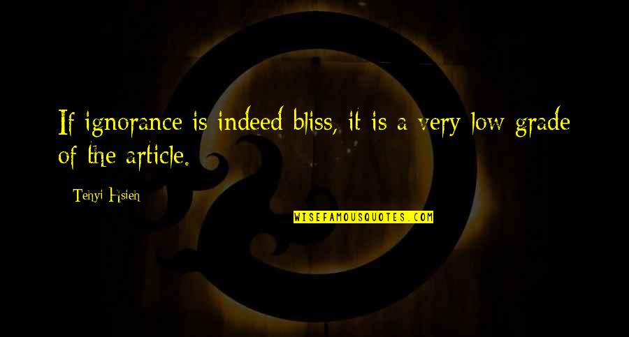 Ignorance Is A Bliss Quotes By Tehyi Hsieh: If ignorance is indeed bliss, it is a