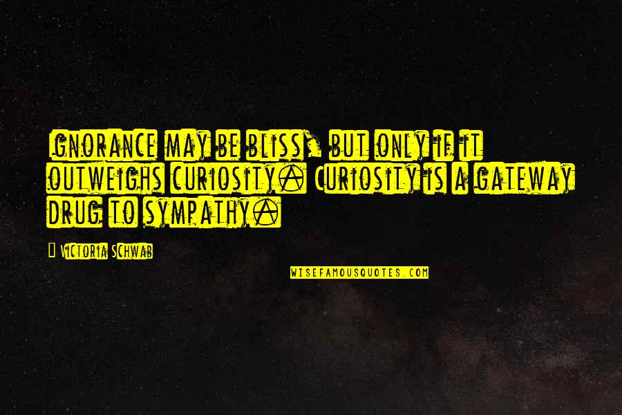 Ignorance Is A Bliss Quotes By Victoria Schwab: Ignorance may be bliss, but only if it