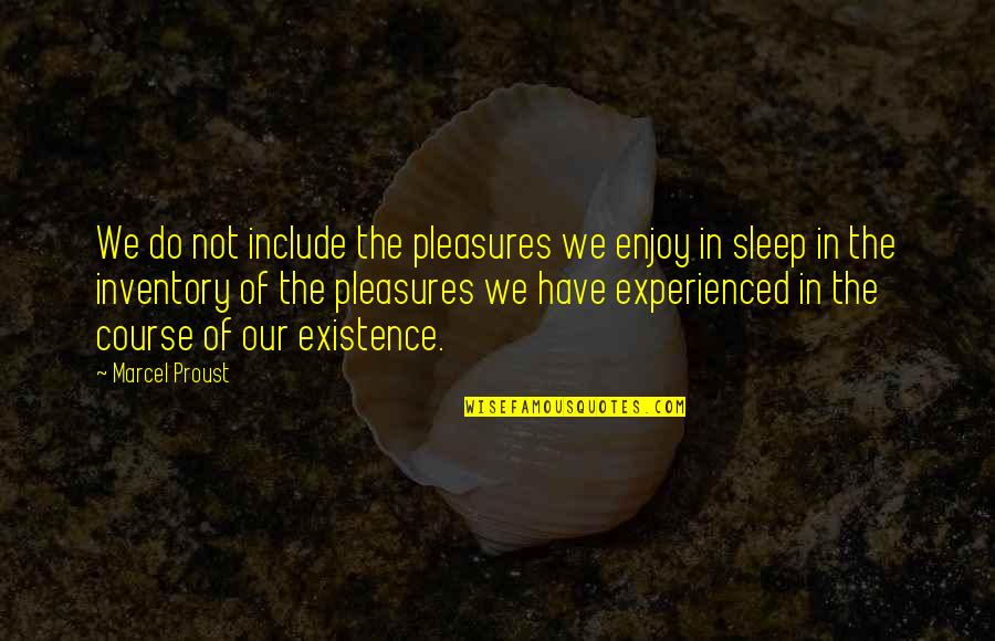 Ignorance Is Blitz Quotes By Marcel Proust: We do not include the pleasures we enjoy