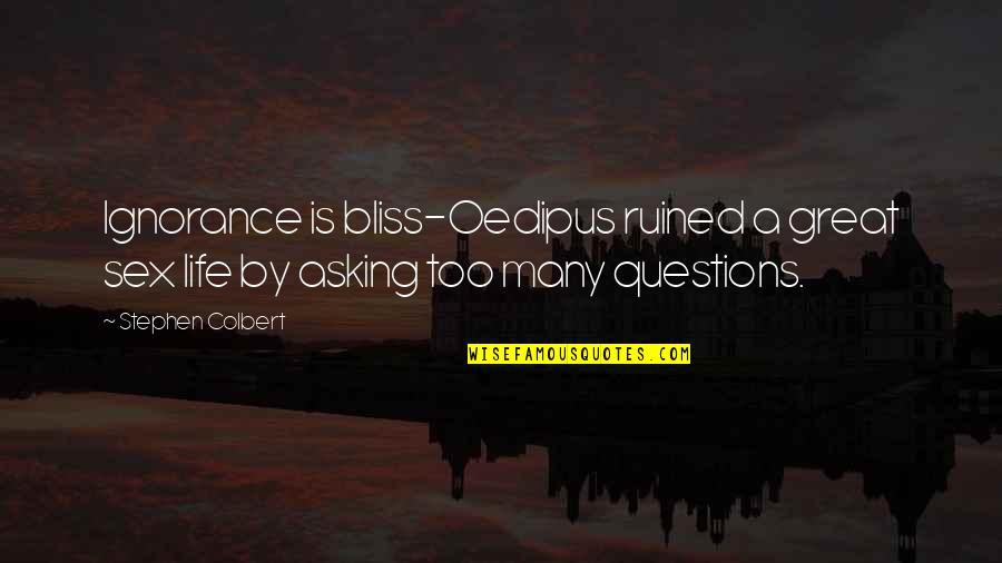 Ignorance Is Not Bliss Quotes By Stephen Colbert: Ignorance is bliss-Oedipus ruined a great sex life