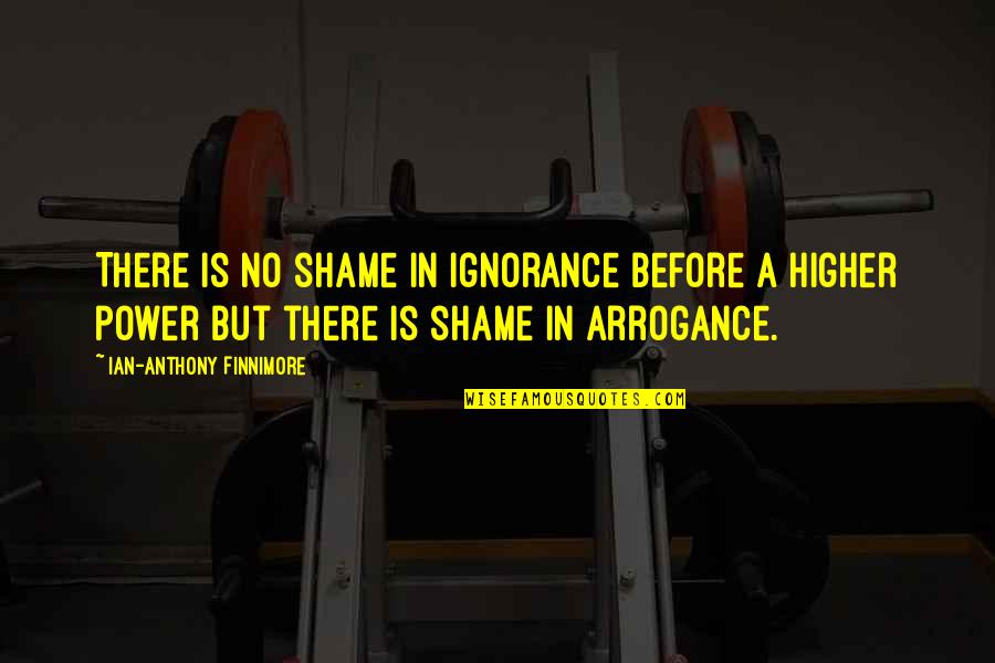 Ignorance Is Quotes By Ian-Anthony Finnimore: There is no shame in ignorance before a