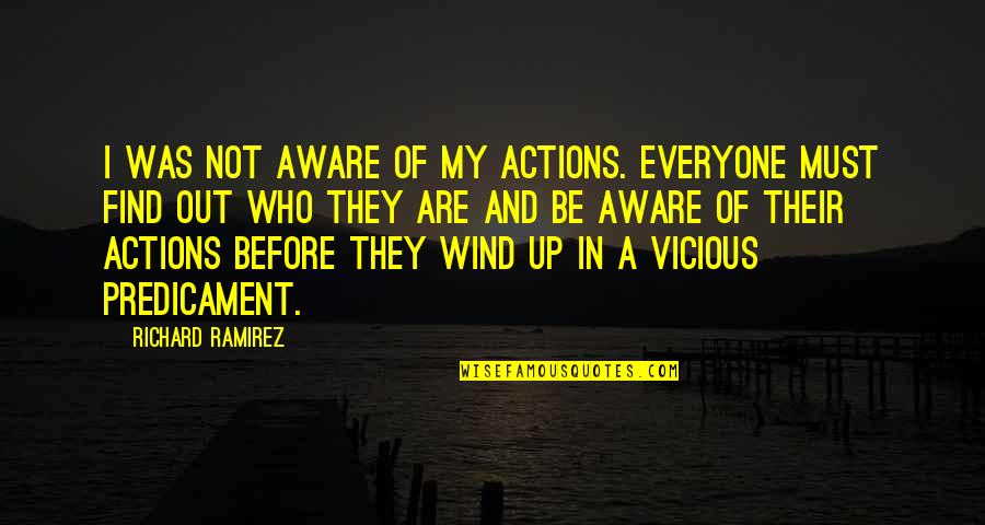 Ignorance Of The Law Is Not An Excuse Quote Quotes By Richard Ramirez: I was not aware of my actions. Everyone