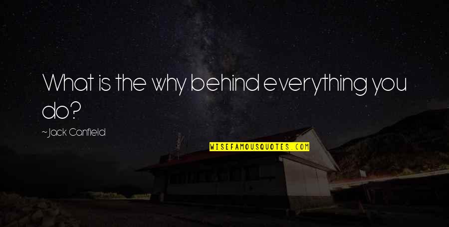 Ignorance Socrates Quotes By Jack Canfield: What is the why behind everything you do?