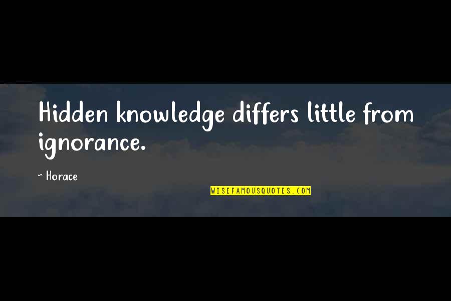 Ignorance Vs Knowledge Quotes By Horace: Hidden knowledge differs little from ignorance.