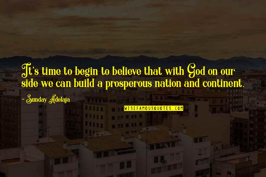 Ignorant And Selfish People Quotes By Sunday Adelaja: It's time to begin to believe that with Ignorant And Selfish People Quotes By Sunday Adelaja: It's time to begin to believe that with