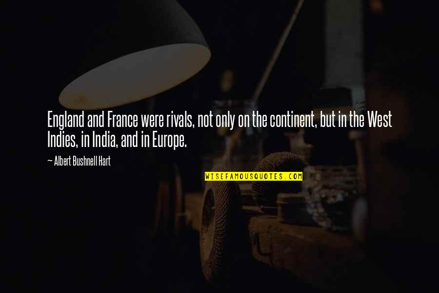 Ignorant Bosses Quotes By Albert Bushnell Hart: England and France were rivals, not only on Ignorant Bosses Quotes By Albert Bushnell Hart: England and France were rivals, not only on