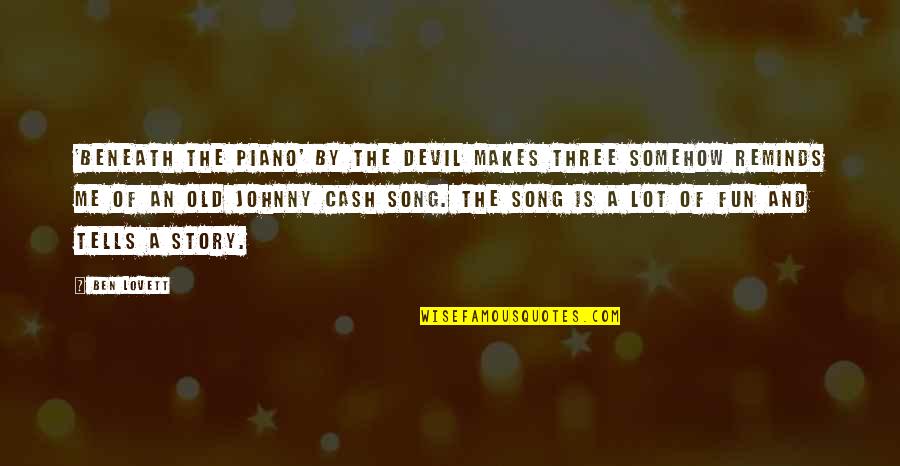 Ignorant Folks Quotes By Ben Lovett: 'Beneath the Piano' by The Devil Makes Three