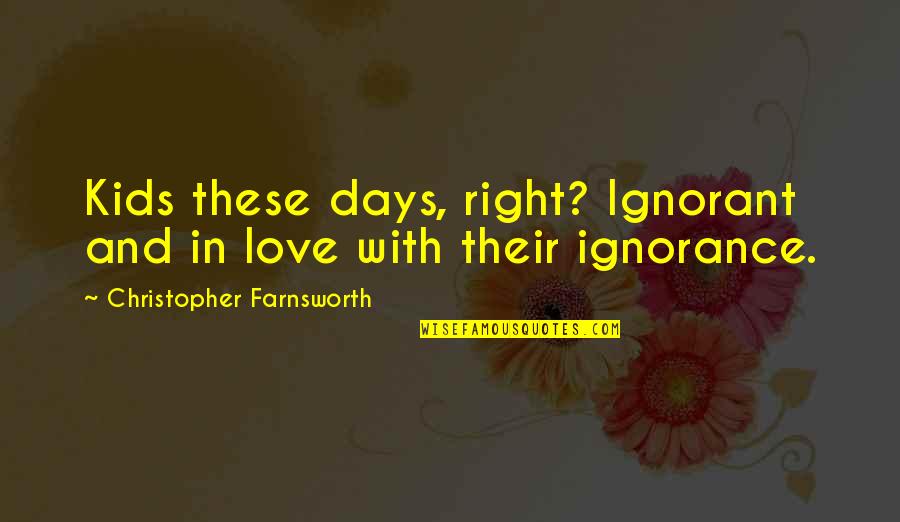 Ignorant Love Quotes By Christopher Farnsworth: Kids these days, right? Ignorant and in love