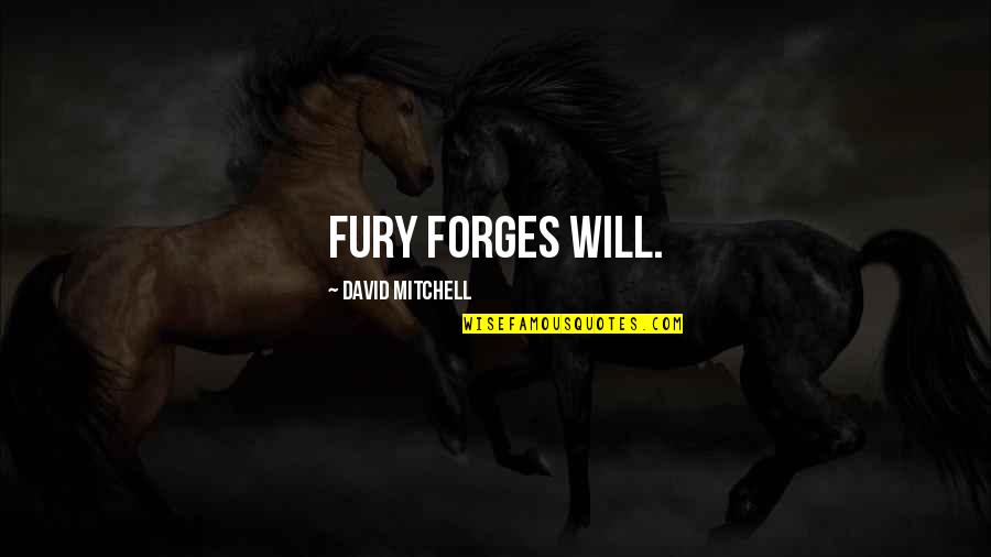 Ignorant Masses Quotes By David Mitchell: fury forges will.